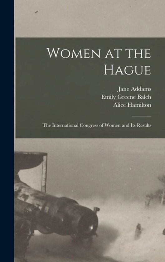 Women at the Hague; the International Congress of Women and  ... - cover