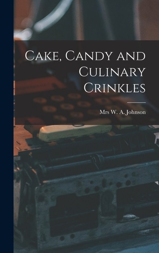 Cake, Candy and Culinary Crinkles - cover