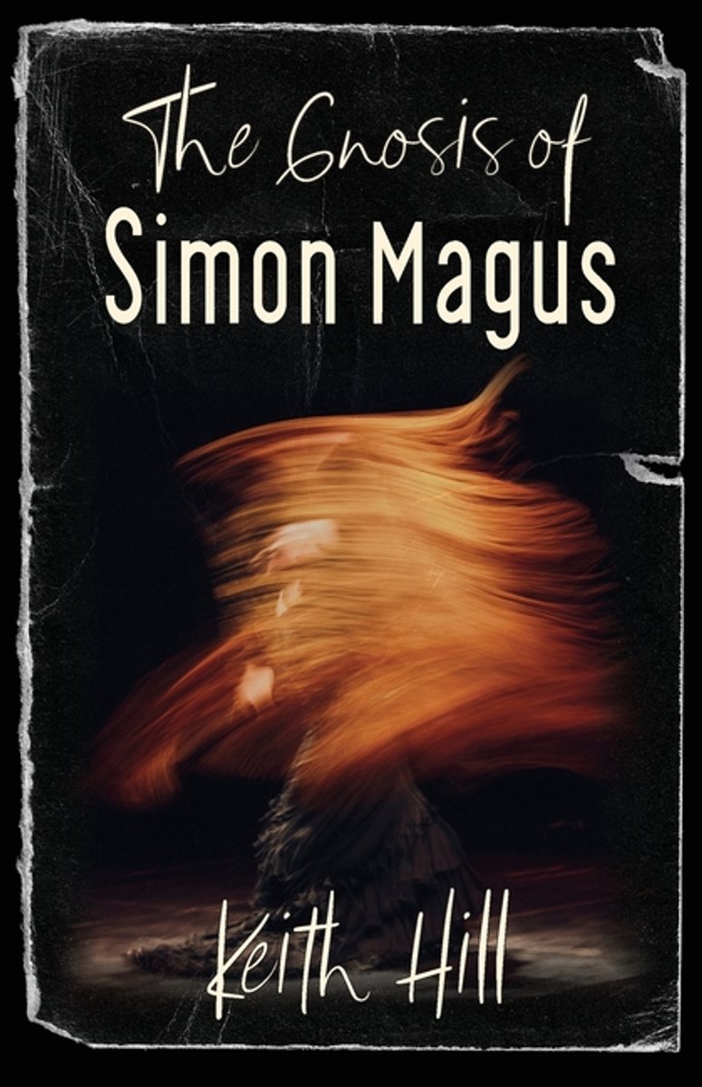 Classics Of World Mysticism-the Gnosis Of Simon Magus van Keith Hill