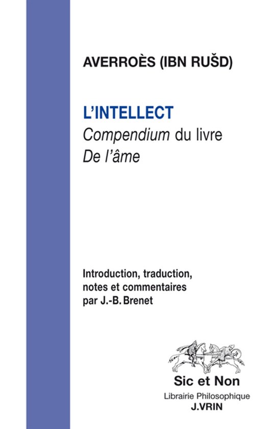 Livre "L'Intellect Compendium du livre De l'âme" par Averroès (Ibn Rušd). Introduction, traduction et commentaires par J.-B. Brenet. Éditeur : Sic et Non, Librairie Philosophique J.VRIN.