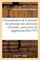 Sciences- Démonstration de la Fausseté Des Principes Des Nouveaux Chymistes, Pour Servir de Supplément