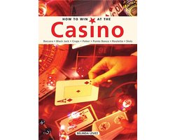 How to Win at the Casino: Baccara, Black Jack, Craps, Poker, Punto Banco, Roulette, Slots