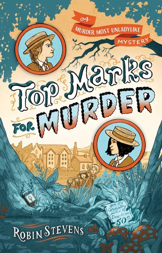 Boekomslag: 'Top Marks for Murder' door Robin Stevens. Met illustraties van meisjes in schooluniformen en een mysterieus boslandschap. De titel 'A Murder Most Unladylike Mystery' is prominent aanwezig.