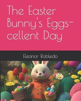 The Easter Bunny's Eggs-cellent Day