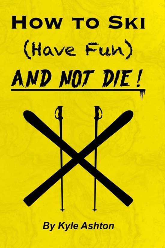 How to Ski (Have Fun) and NOT DIE! - cover
