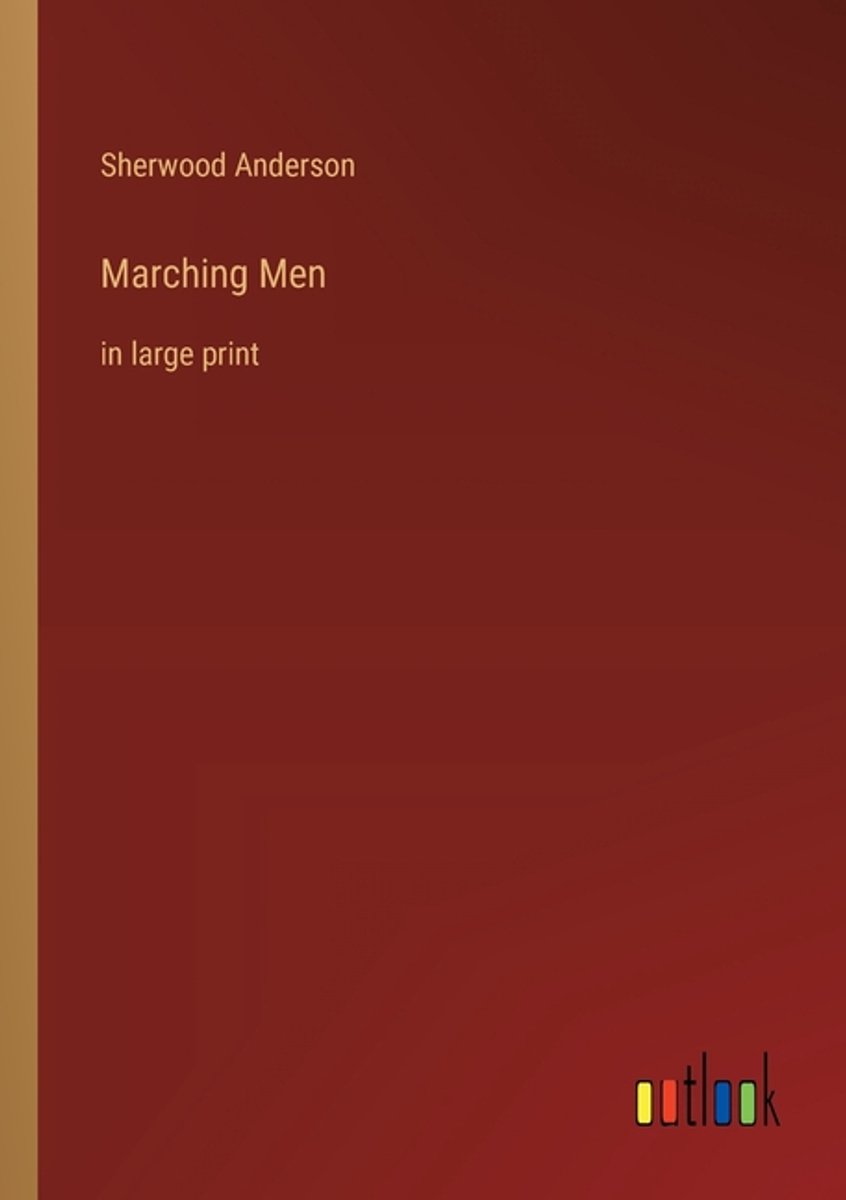 Marching Men van Sherwood Anderson
