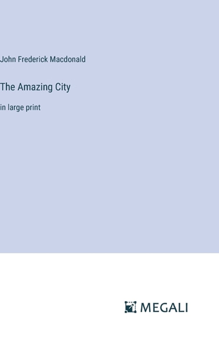 The Amazing City van John Frederick Macdonald