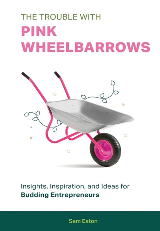The Trouble with Pink Wheelbarrows - cover