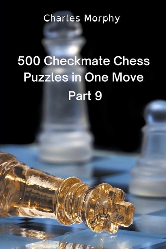 Chess Self Teacher- 500 Checkmate Chess Puzzles in One Move, Part 9