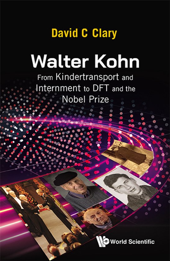 Walter Kohn: From Kindertransport And Internment To Dft And  ... - cover