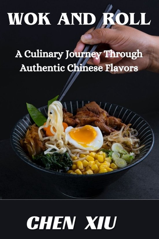Wok & Roll A Culinary Journey Through Authentic Chinese Flav ... - cover