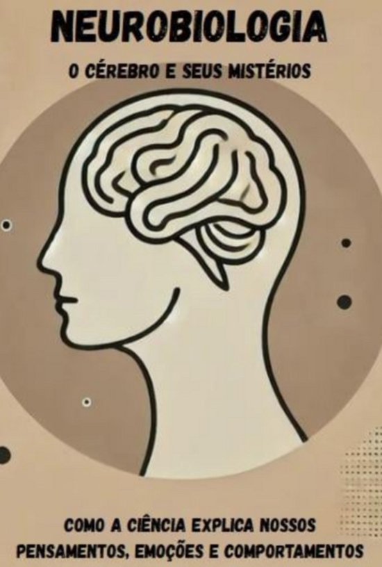 Neurobiologia: O Cérebro e Seus Mistérios – Como a Ciên ... - cover
