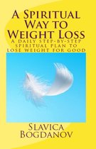 A Spiritual Way to Weight Loss: A daily planner for step-by-step spiritual plan to losing weight for good