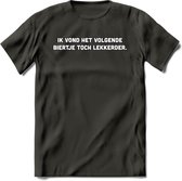 Ik Vond Het Volgende Bietje Toch Lekkerder T-Shirt | Bier Kleding | Feest | Drank | Grappig Verjaardag Cadeau | - Donker Grijs - S