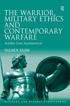 Military and Defence Ethics - The Warrior, Military Ethics and Contemporary Warfare