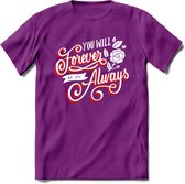 You Will Forever Be My Always - Valentijn T-Shirt | Grappig Valentijnsdag Cadeautje voor Hem en Haar | Dames - Heren - Unisex | Kleding Cadeau | - Paars - M