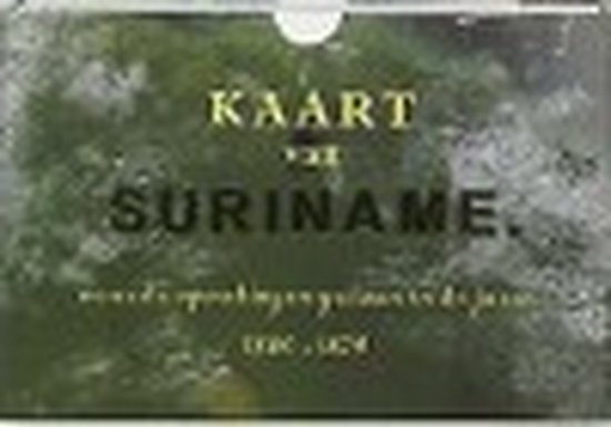 Cover van het boek 'Kaart van Suriname / Facsimile editie' van J.F.A.E. van Lansberge en J.F.A. Cateau van Rosevelt