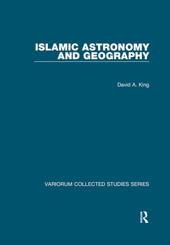 Variorum Collected Studies - Islamic Astronomy and Geography - cover