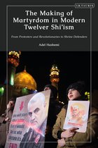 The Making of Martyrdom in Modern Twelver Shi’ism
