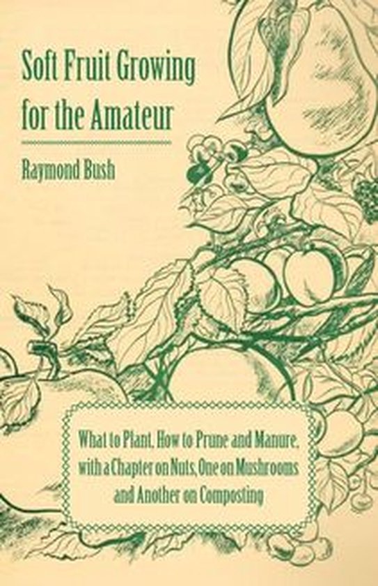 Soft Fruit Growing for the Amateur - What to Plant, How to P ... - cover