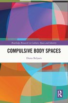 Routledge Research in Culture, Space and Identity - Compulsive Body Spaces