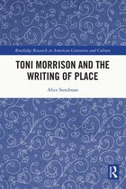 Routledge Research in American Literature and Culture - Toni Morrison and the Writing of Place