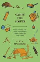 Games for Scouts - Games Teaching Tests: Indoor and Camp Fire Games, Outdoor and Camp Games