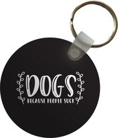 Sleutelhanger - Quotes - Dogs because people suck - Hond - Spreuken - Plastic - Rond - Uitdeelcadeautjes