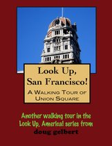 Look Up, San Francisco! A Walking Tour of Union Square
