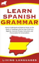 Learn Spanish Step by Step in an Easy Way - Learn Spanish Grammar: How to Understand and Speak at Home, on the Road, or Traveling in the Car, Even If You’re a Beginner. Common Phrases, Instruction, and Pronunciation for Conversations