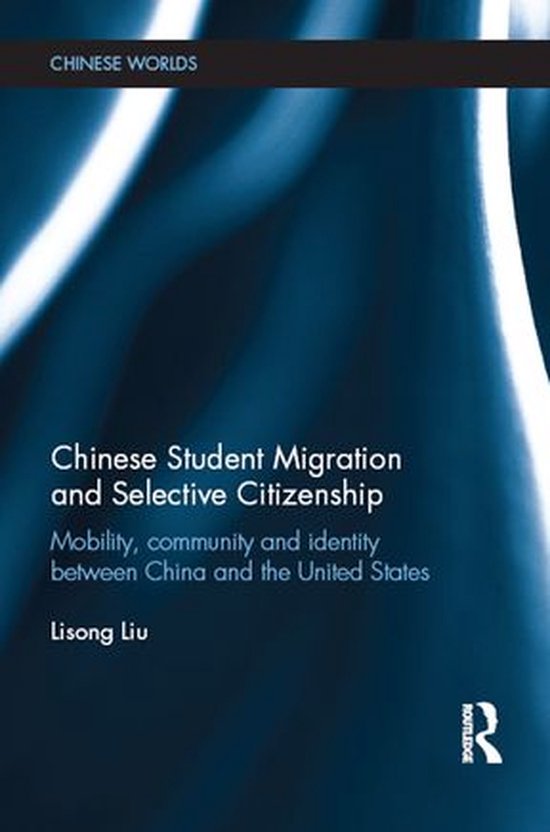 Chinese Worlds - Chinese Student Migration and Selective Citizenship ...