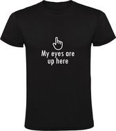 My eyes are up here | Heren T-shirt | Zwart | Mijn ogen zijn hierboven | Afleiding | Griezel | Viezerik | Sarcasme | Humor | Grappen