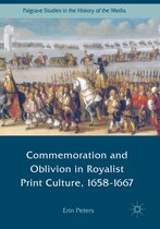Palgrave Studies in the History of the Media - Commemoration and Oblivion in Royalist Print Culture, 1658-1667