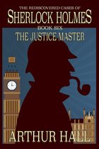 The Rediscovered Cases Of Sherlock Holmes 6 - The Justice Master
