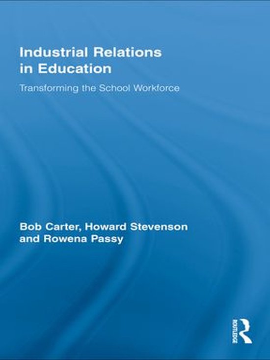 Routledge Studies in Employment and Work Relations in Context - Industrial Relations in Education