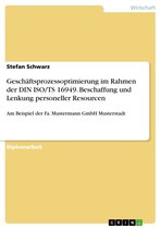 Geschäftsprozessoptimierung im Rahmen der DIN ISO/TS 16949. Beschaffung und Lenkung personeller Resourcen: Am Beispiel der Fa. Mustermann GmbH Musters