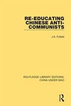 Routledge Library Editions: China Under Mao - Re-Educating Chinese Anti-Communists