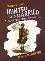 Classics To Go - Hunted and Harried A Tale of the Scottish Covenanters