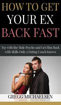 Relationship and Dating Advice for Women Book 4 - How to Get Your Ex Back Fast! Toy with the Male Psyche and Get Him Back With Skills Only a Dating Coach Knows
