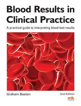 Blood Results in Clinical Practice: A practical guide to interpreting blood test results