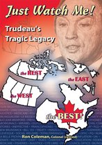Just Watch Me- Trudeau's Tragic Legacy