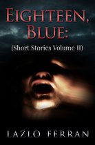 Short Stories - Eighteen, Blue (Short Stories Volume II)