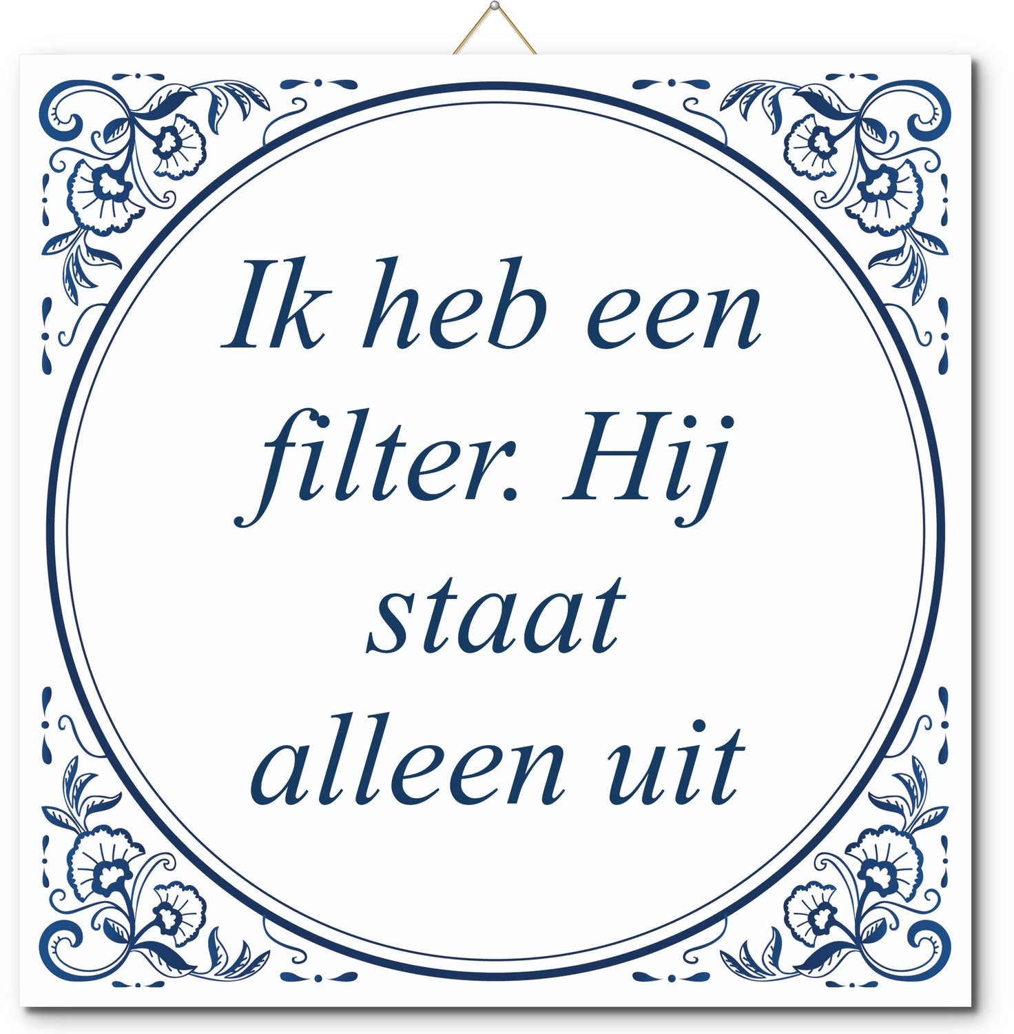 De Tegeltjesfabriek Tegeltje: Ik heb een filter. Hij staat alleen uit (met standaard) wit en blauw