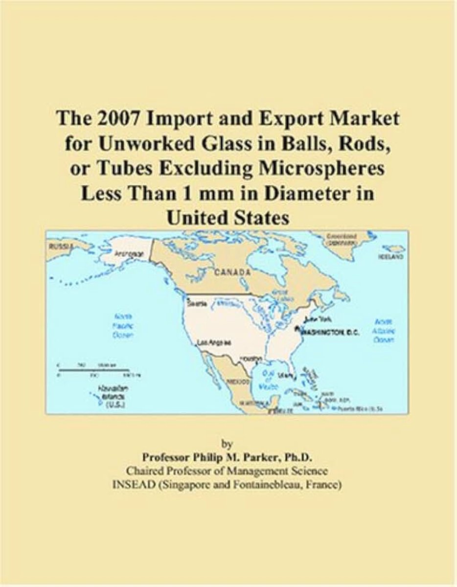 2007 Import and Export Market for Unworked Glass in Balls, Rods, or Tubes Excluding Microspheres Less Than 1 mm in Diameter in United States