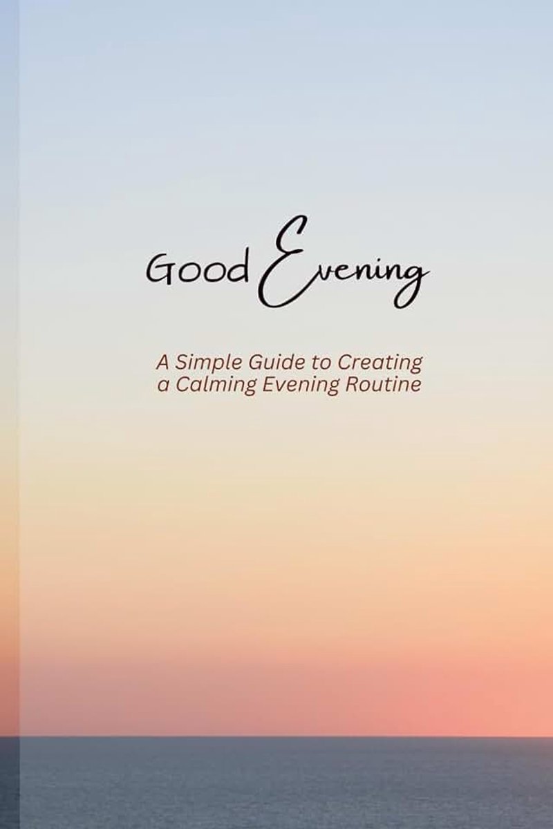 Evening: A Simple Guide to Creating a Calming Evening Routine