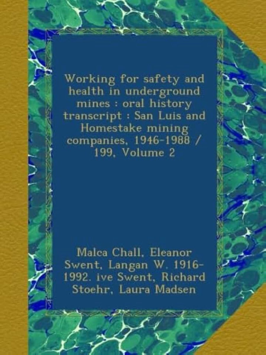 Working for safety and health in underground mines : oral history transcript : San Luis and Homestake mining companies, 1946-1988 / 199, Volume 2