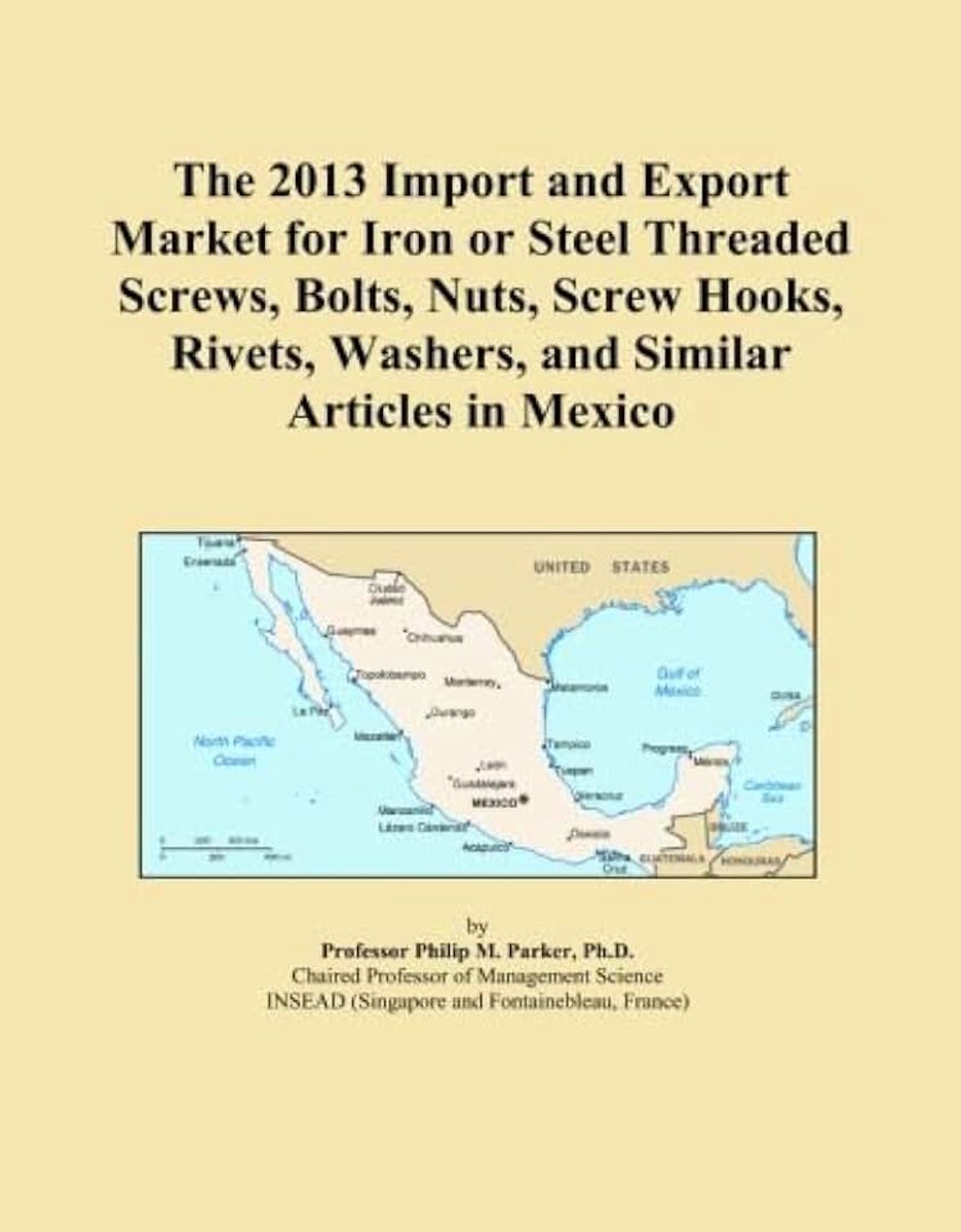 2013 Import and Export Market for Iron or Steel Threaded Screws, Bolts, Nuts, Screw Hooks, Rivets, Washers, and Similar Articles in Mexico
