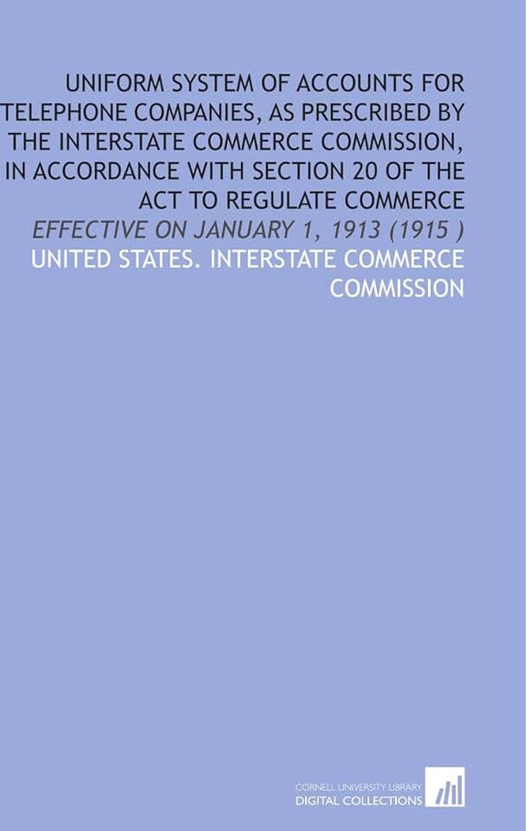 System of Accounts for Telephone Companies, As Prescribed by the Interstate Commerce Commission, in Accordance With Section 20 of the Act to Regulate Commerce