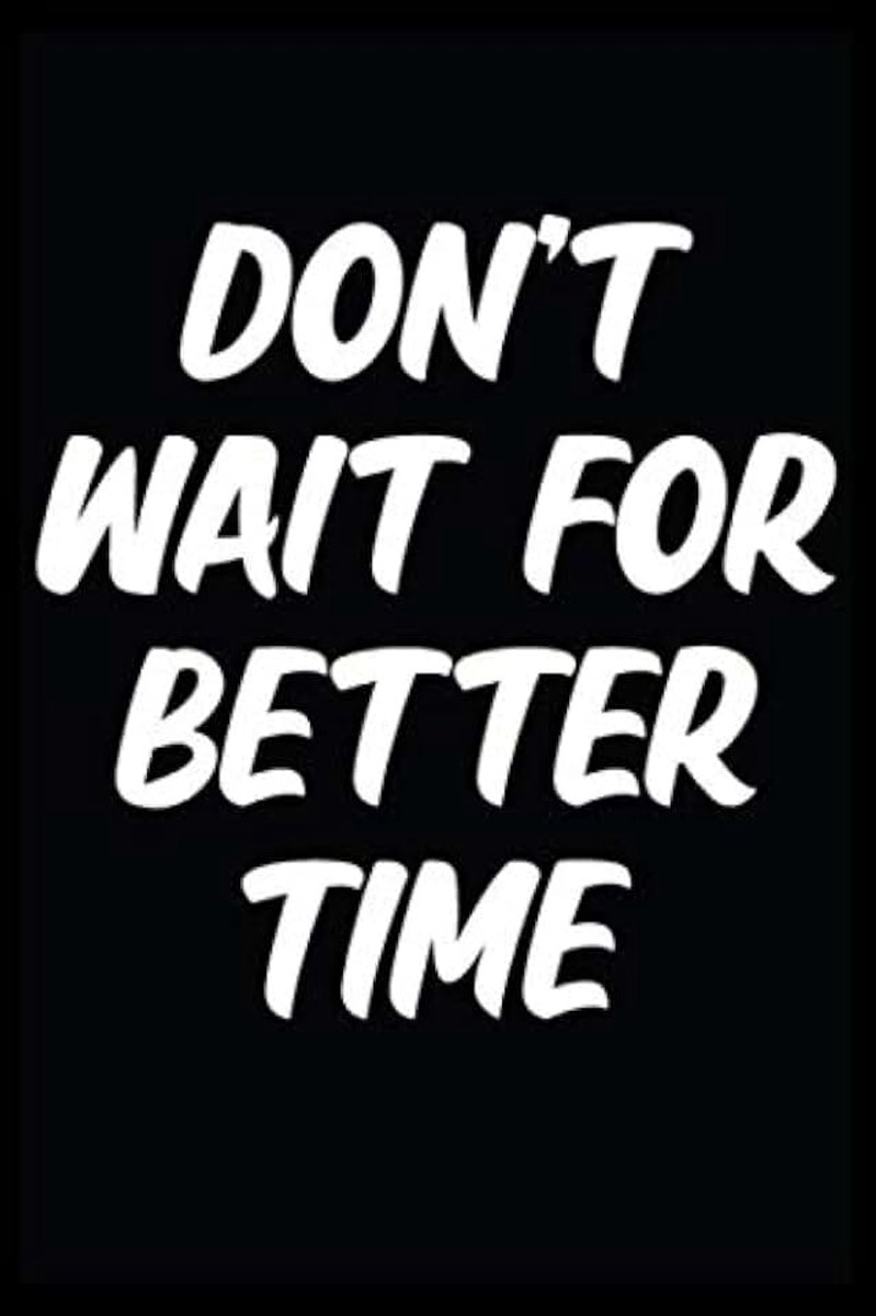 Wait For Better Time: Motivational Positive Inspirational Quote College Ruled Notebook Self Discipline Personal Mind Organizer Better Organize ... Coworkers / 110 Blank Pages 6x9" Glos