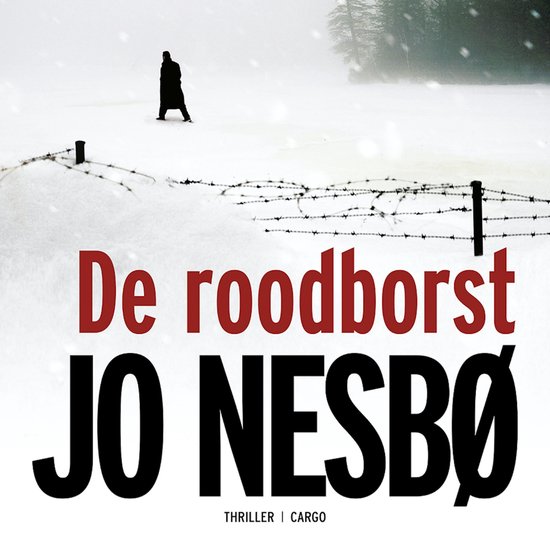 Boekomslag 'De roodborst' van Jo Nesbø met een figuur in een zwarte jas in een besneeuwd landschap met prikkeldraad.